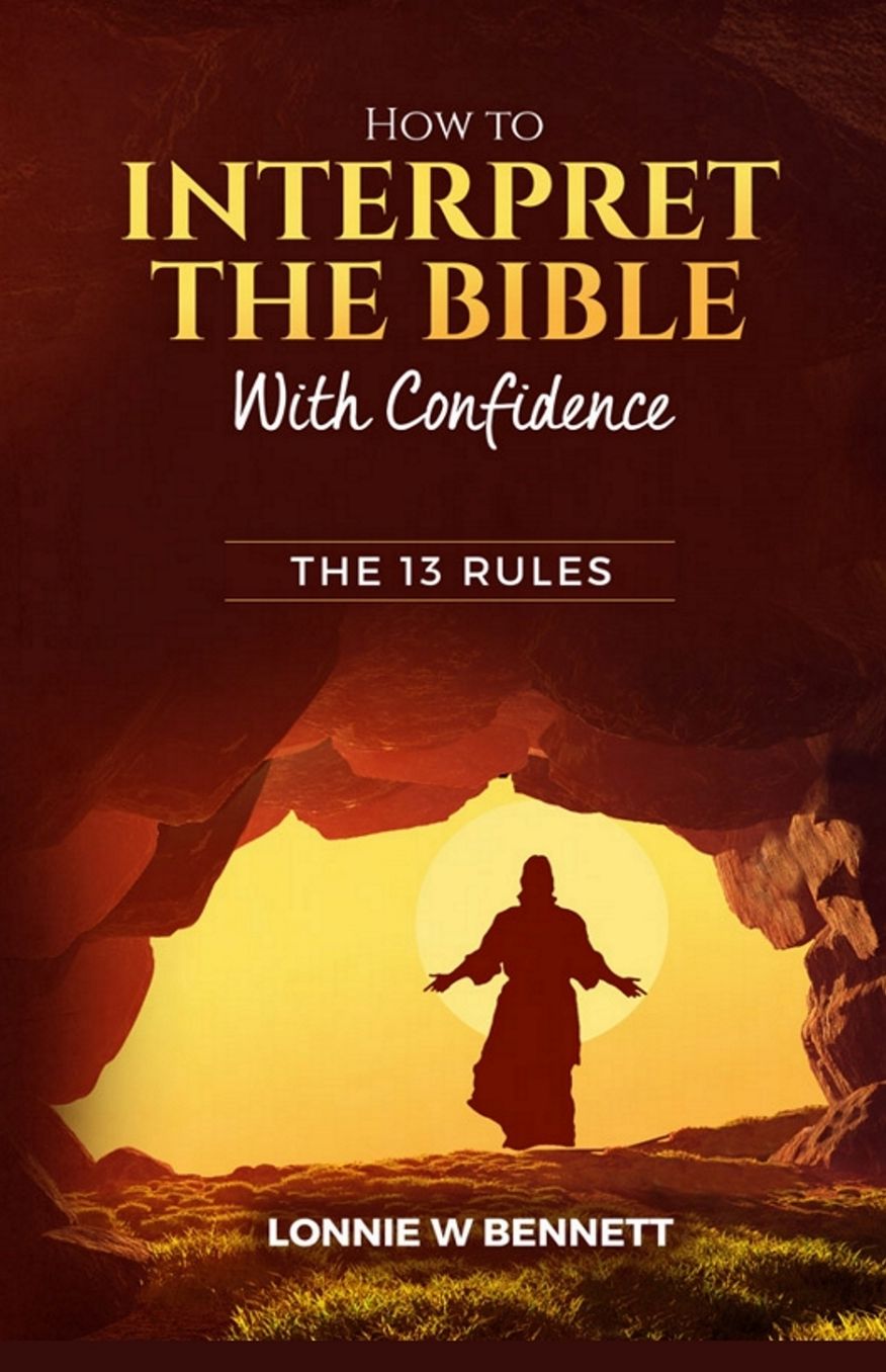 HOW TO INTERPRET THE BIBLE WITH CONFIDENCE: THE 13 RULES