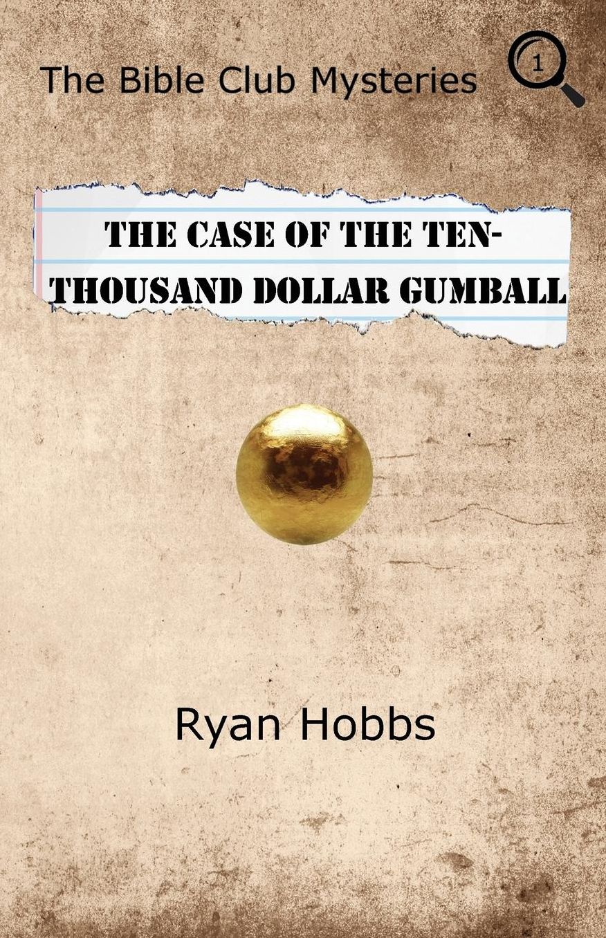 The Bible Club Mysteries: The Case Of The Ten-Thousand Dollar Gumball