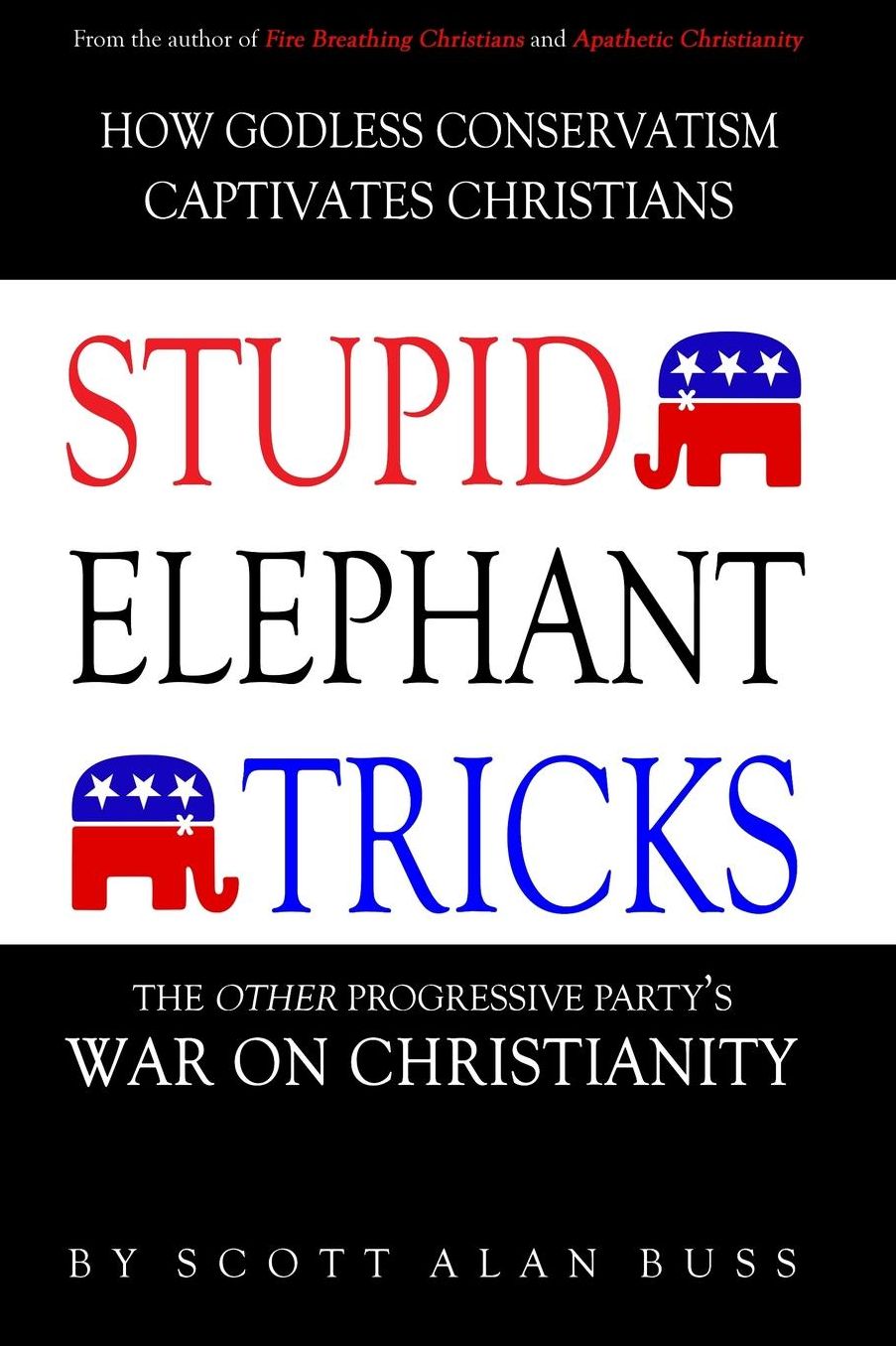 Stupid Elephant Tricks: The Other Progressive Party's War on Christianity in Pursuit of Tyranny