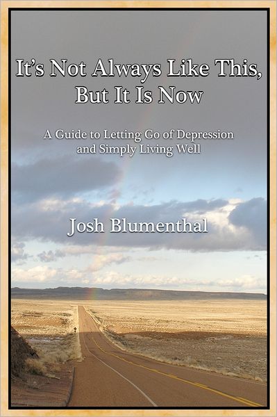 It's Not Always Like This, but It Is Now: A Guide to Letting Go of Depression and Simply Living Well