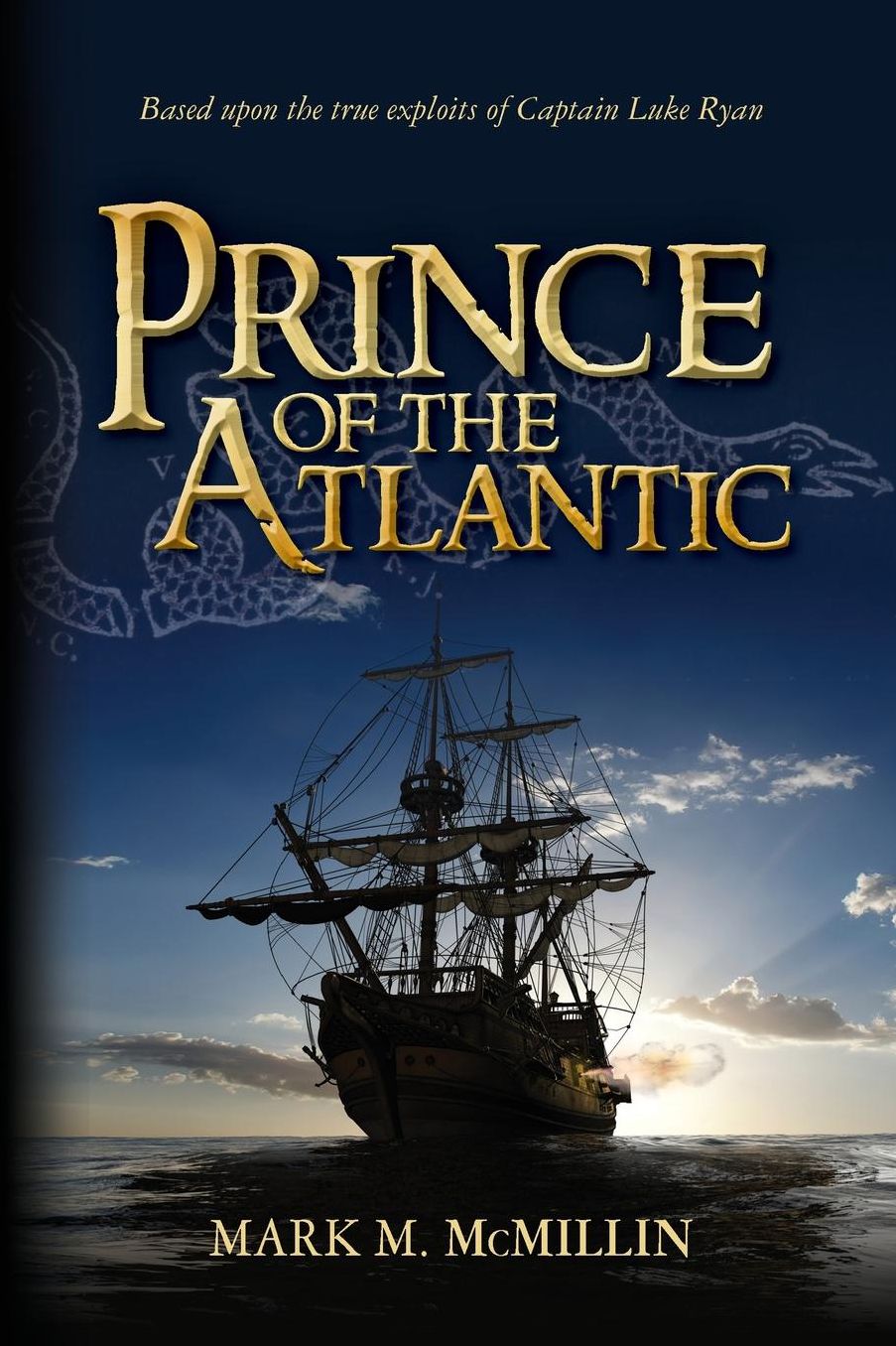 Prince of the Atlantic: An Epic Novel Based on the True Exploits of Captain Luke Ryan Irish Swashbuckler & American Patriot Benjamin Franklin'