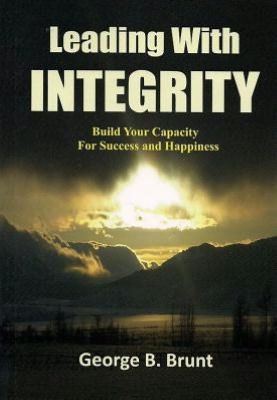 Leading with Integrity: Building Your Capacity for Success and Happiness