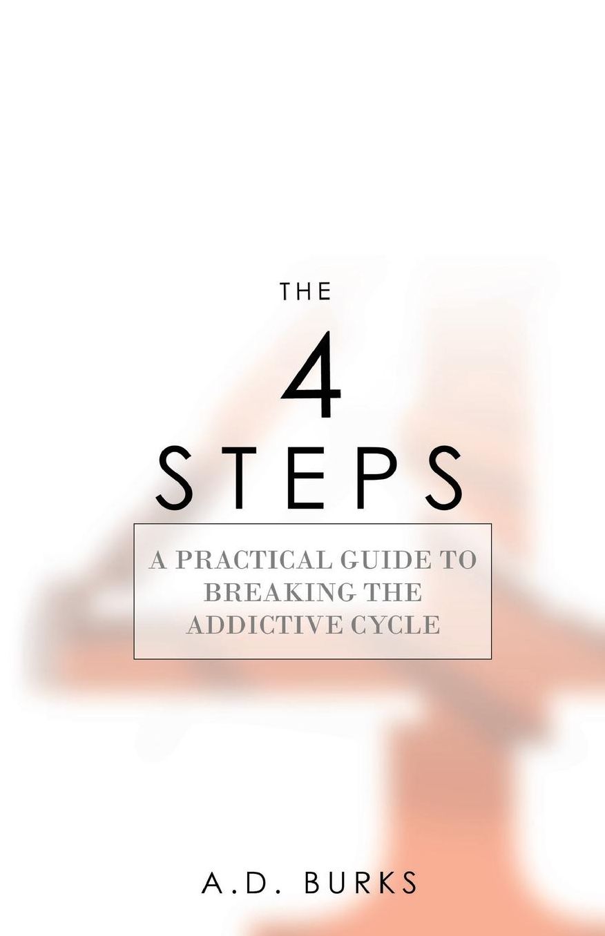 The 4 STEPS: A Practical Guide to Breaking the Addictive Cycle