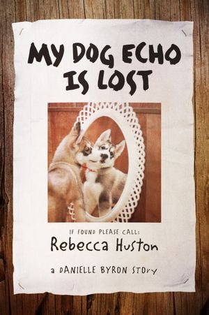 My Dog Echo is Lost: A Danielle Byron Story