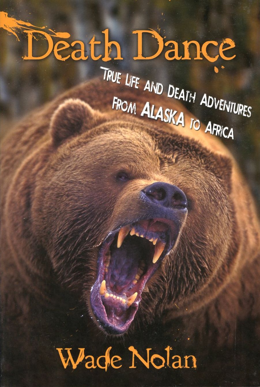 Death Dance: True Life and Death Adventures from Alaska to Africa