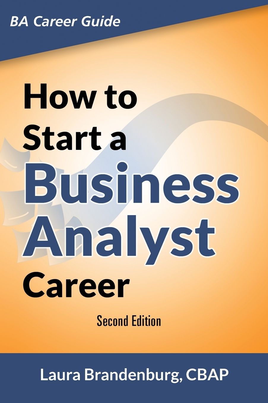 How to Start a Business Analyst Career: The handbook to apply business analysis techniques, select requirements training, and explore job roles leading to a lucrative technology career