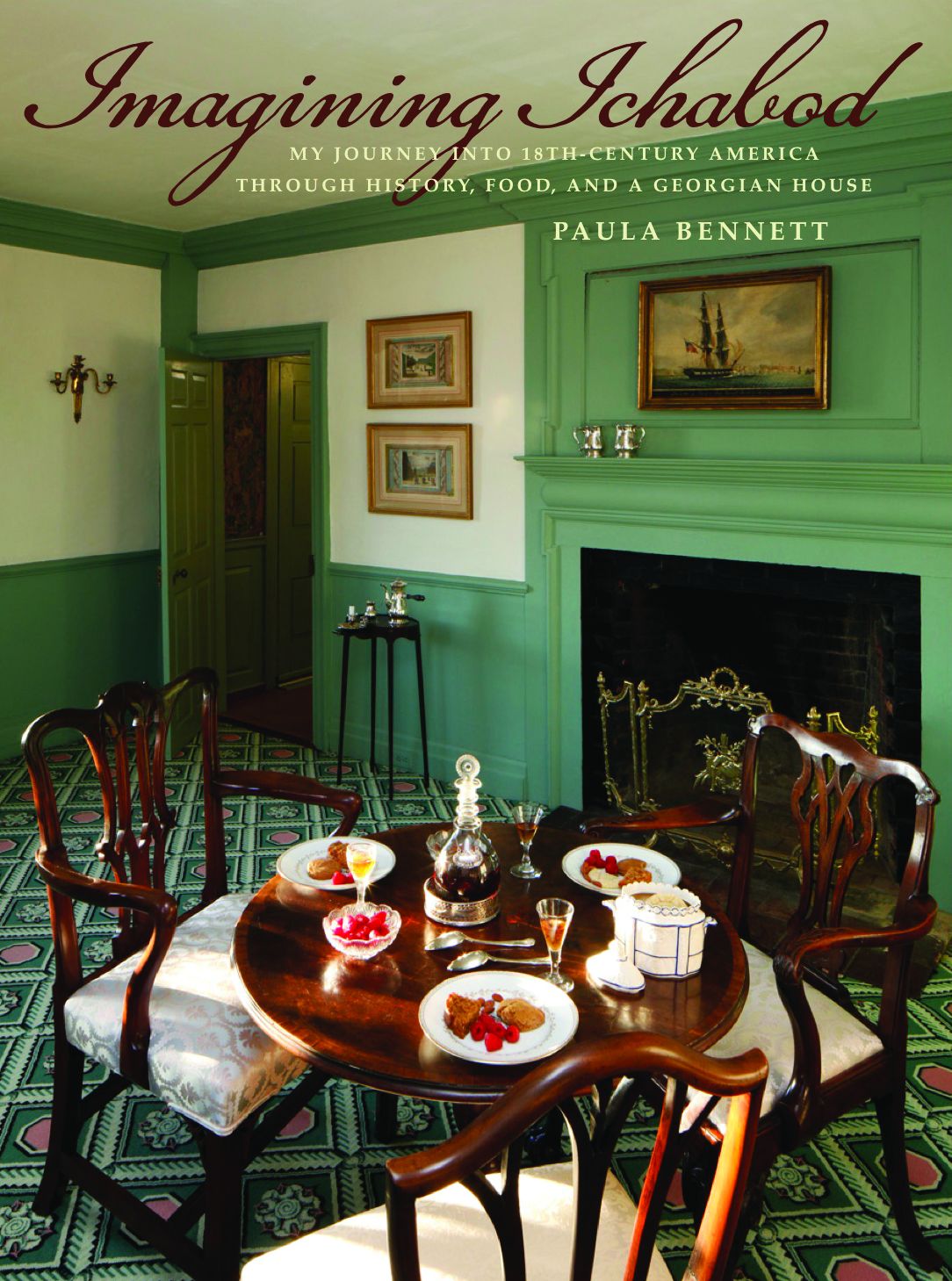Imagining Ichabod: My Journey into 18th-Century America through History, Food, and a Georgian House