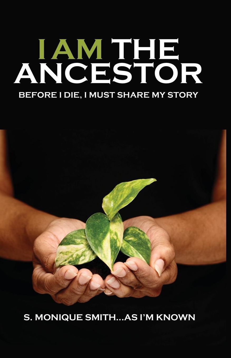 I Am The Ancestor: Before I Die, I Must Share My Story