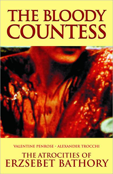 The Bloody Countess: The Atrocities of Erzsebet Bathory