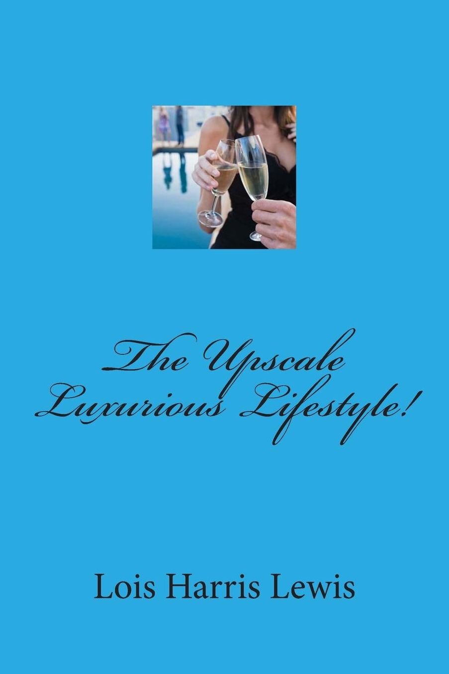 The Upscale Luxurious Lifestyle!