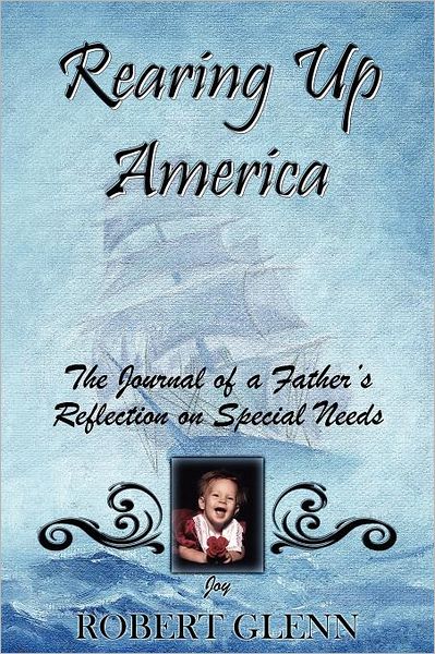 Rearing up America: The Journal of a Father's Reflection on Special Needs
