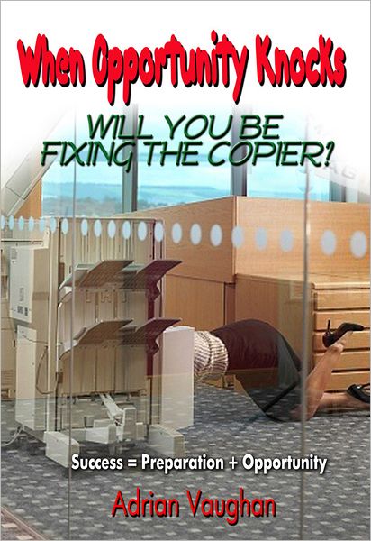 When Opportunity Knocks: Will You Be Fixing the Copier?