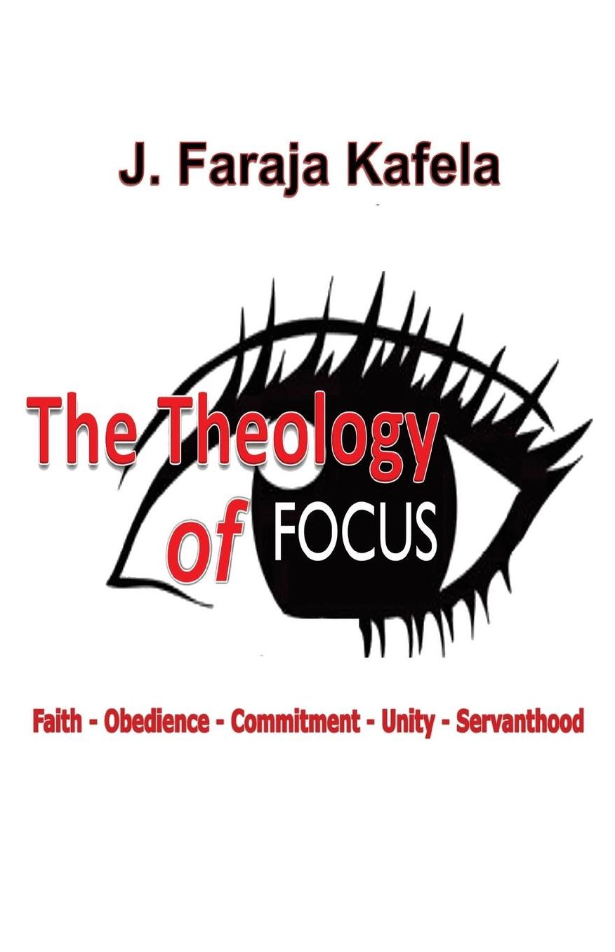 The Theology of Focus: Faith - Obedience - Commitment - Unity - Servanthood