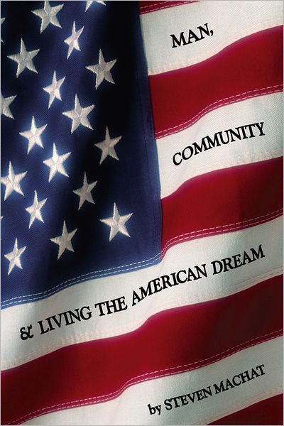 Man, Community and Living the American Dream: Solutions for Real Global Change
