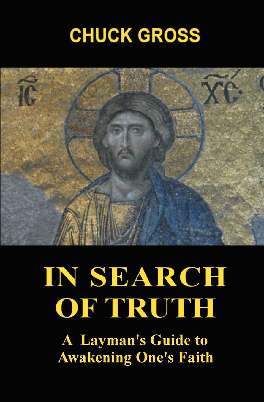 In Search Of Truth: A Layman's Guide to Awakening One's Faith