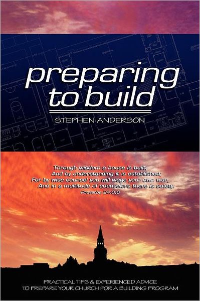 Preparing to Build: Practical Tips and Experienced Advice to Prepare Your Church for a Building Program