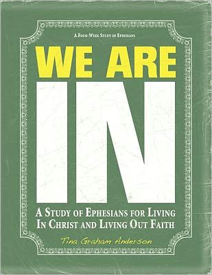 We Are In: A Study of Ephesians for Living in Christ and Living Out Faith