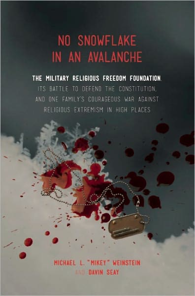 No Snowflake in an Avalanche: The Military Religious Freedom Foundation, Its Battle to Defend the Constitution and One Family's Courageous War Against Religio