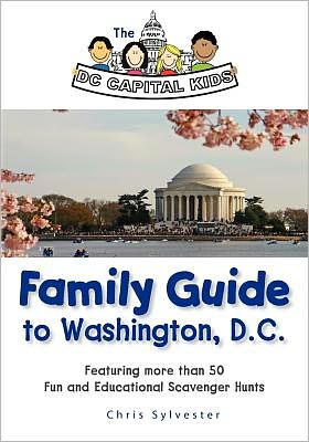 The DC Capital Kids Family Guide to Washington, DC: Featuring More Than 50 Fun and Educational Scavenger Hunts