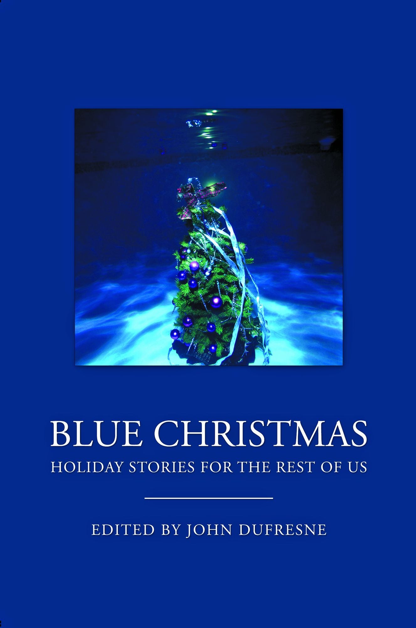 Blue Christmas: The Holidays for the Rest of Us