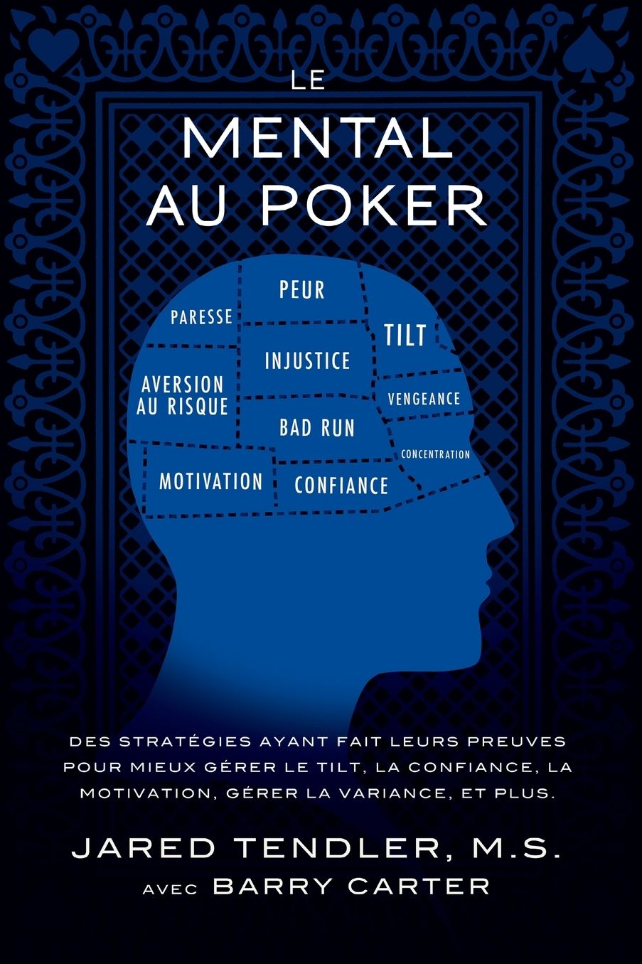 Le Mental Au Poker: Des stratégies ayant fait leurs preuves pour mieux gérer le tilt, la confiance, la motivation, gérer la variance, et plus.