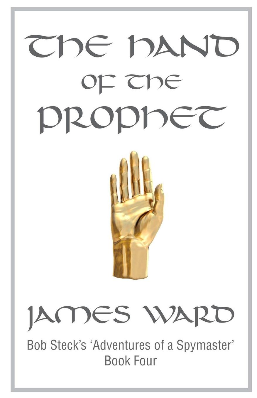 The Hand of the Prophet: Bob Steck's Adventures of a Spymaster