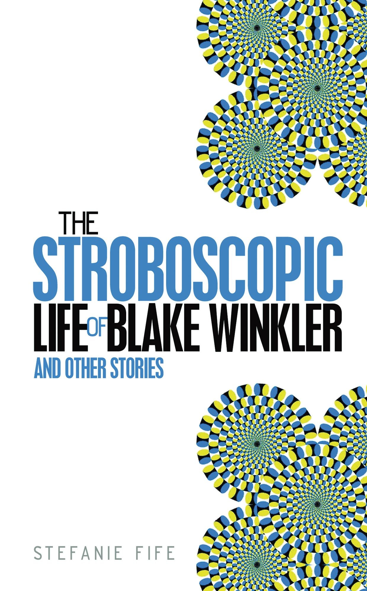 The Stroboscopic Life of Blake Winkler: And Other Stories