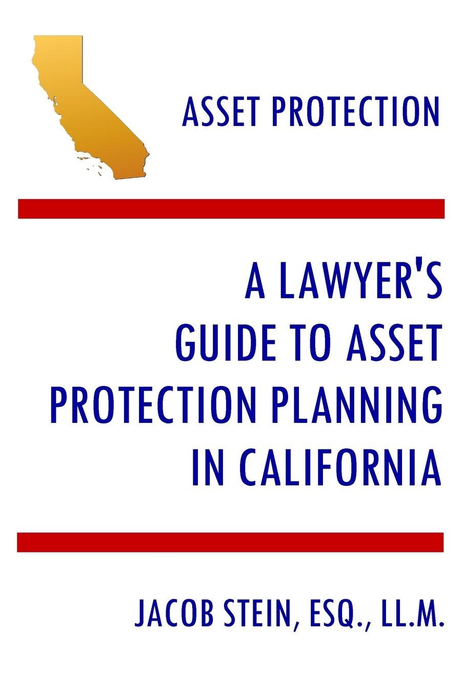 Asset Protection - A Lawyer's Guide to Asset Protection Planning in California
