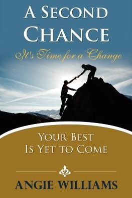 A Second Chance: It's Time For a Change, Your Best is Yet to Come