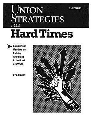Union Strategies for Hard Times, 2nd Edition: Helping Your Members and Building Your Union in the Great Recession