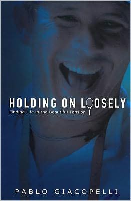 Holding on Loosely: Finding Life in the Beautiful Tension