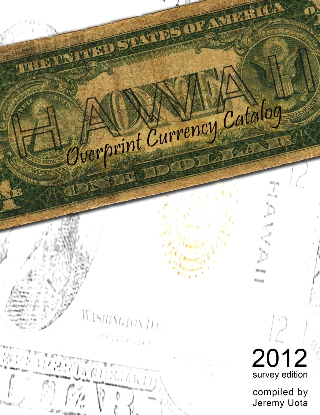 Hawaii Overprint Currency Catalog: 2012 Survey Edition
