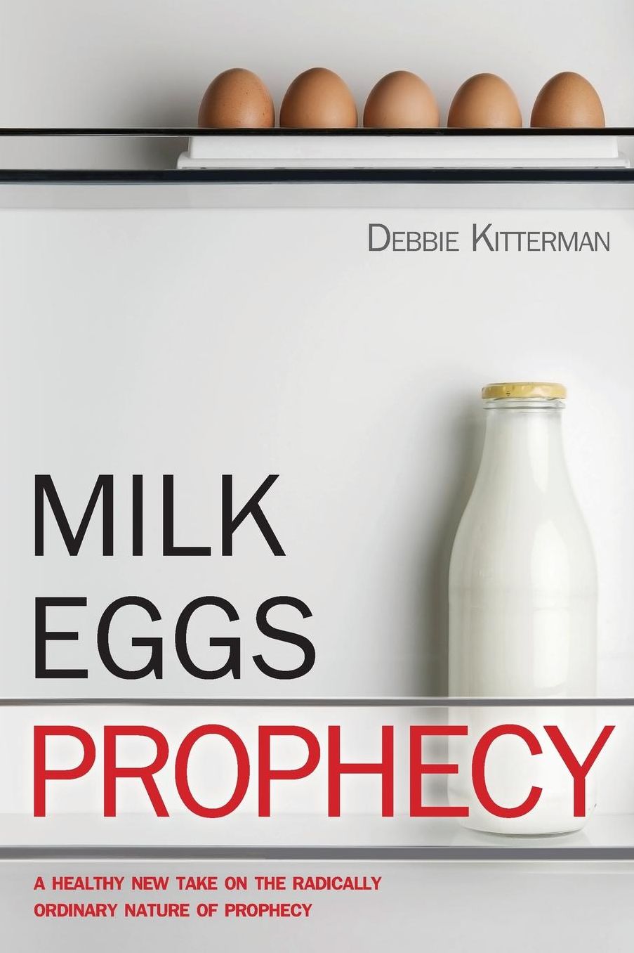 Milk, Eggs, Prophecy: A Healthy New Take on the Radically Ordinary Nature of Prophecy