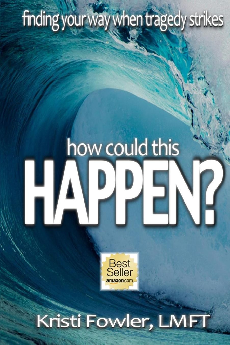 How Could This Happen?: Finding your way when tragedy Strikes