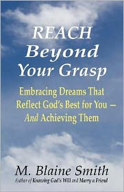 Reach Beyond Your Grasp: Embracing Dreams That Reflect God's Best for You -- And Achieving Them