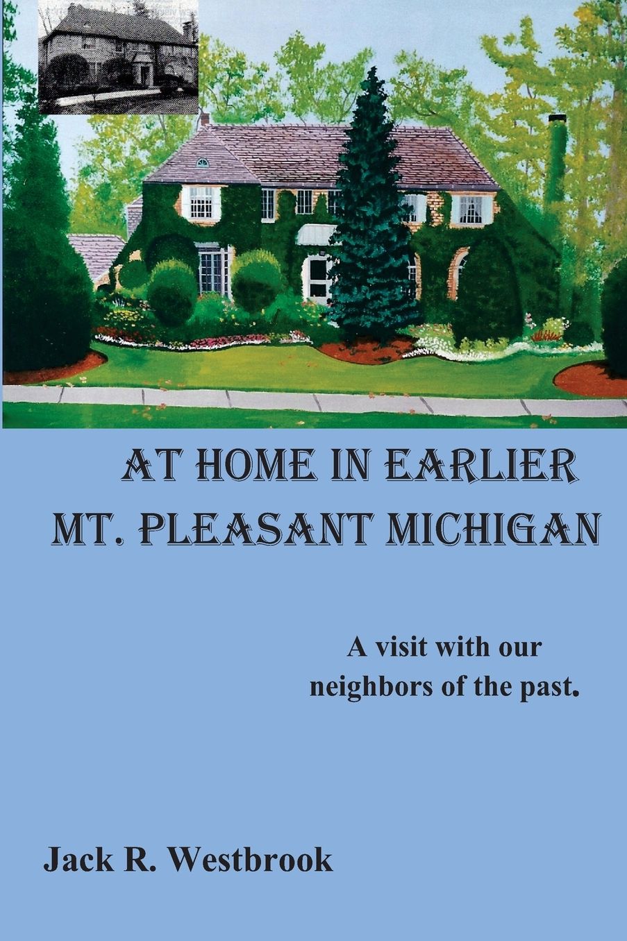 At Home in Earlier Mt. Pleasant Michigan: A visit with our neighbors of the past.