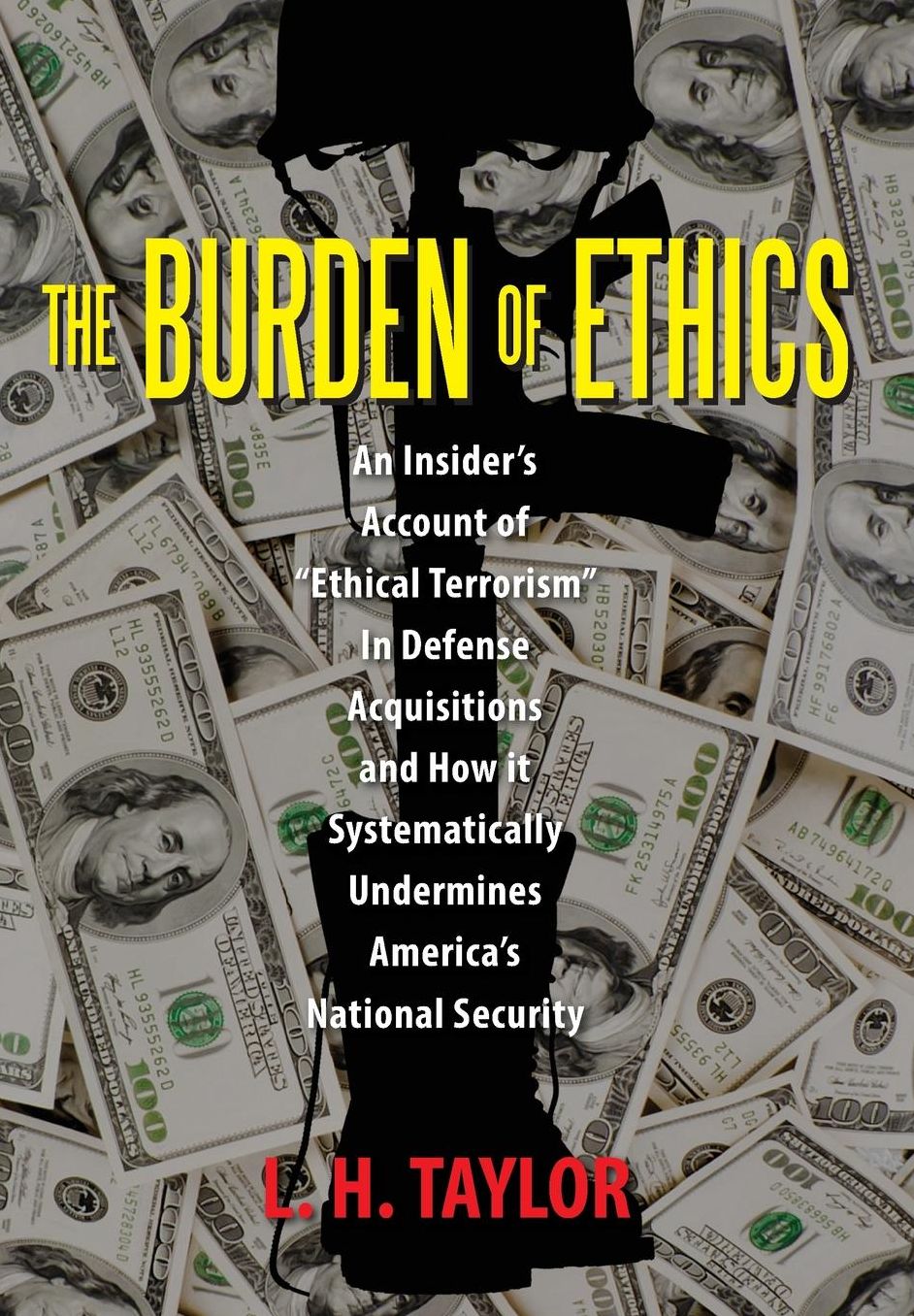 The Burden of Ethics: An Insider's Account of "Ethical Terrorism" In Defense Acquisitions and How it Systematically Undermines America's National Security