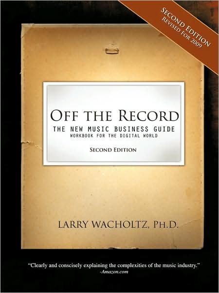 Off The Record-(Second Edition) The New Music Business Guide And Workbook For The Digital World