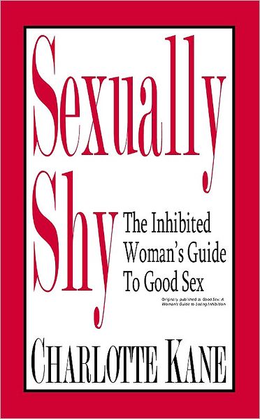 Sexually Shy: The Inhibited Woman's Guide To Good Sex