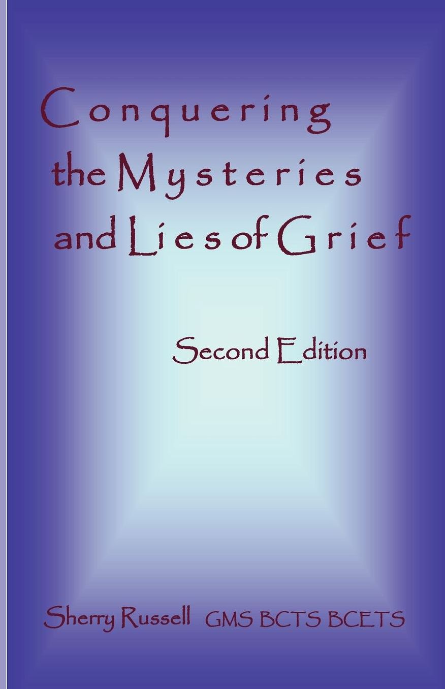 Conquering The Mysteries And Lies Of Grief
