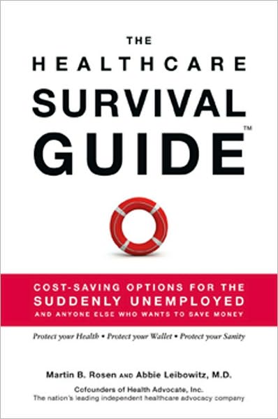 The Healthcare Survival Guide: Cost-Saving Options for the Suddenly Unemployed and Anyone Else Who Wants to Save Money