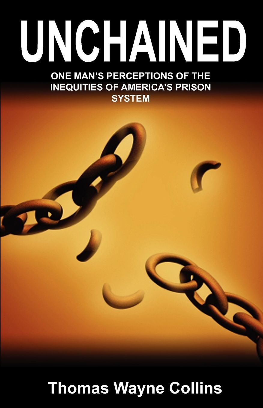 Unchained: One Man's Perceptions of the Inequities of America's Prison System