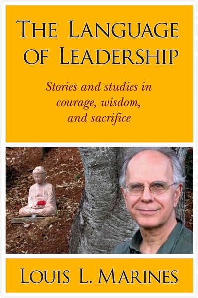 The Language Of Leadership: Stories And Studies In Courage, Wisdom And Sacrifice