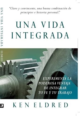Una Vida Integrada: Experimenta la poderosa ventaja de integrar tu fe y tu trabajo