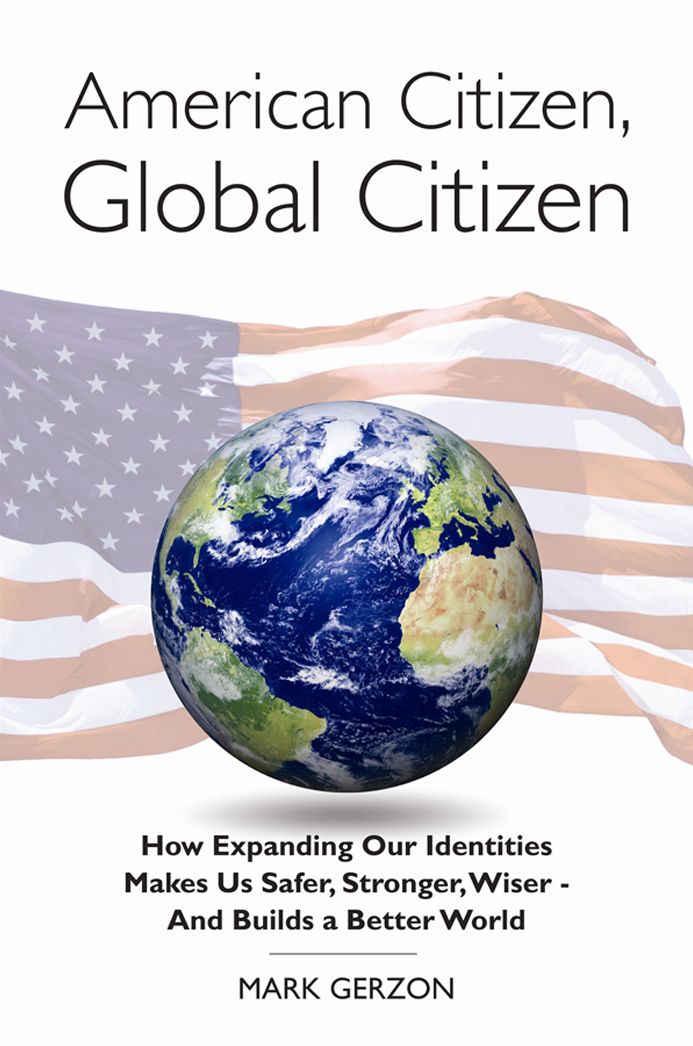 American Citizen, Global Citizen: How Expanding Our Identity Makes Your Richer, Stronger, Wiser and Builds A Bettter World