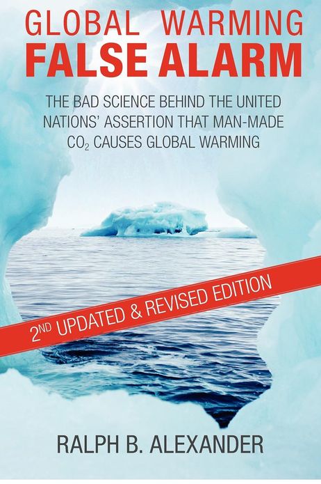 Global Warming False Alarm: The Bad Science Behind the United Nations' Assertion That Man-Made CO2 Causes Global Warming
