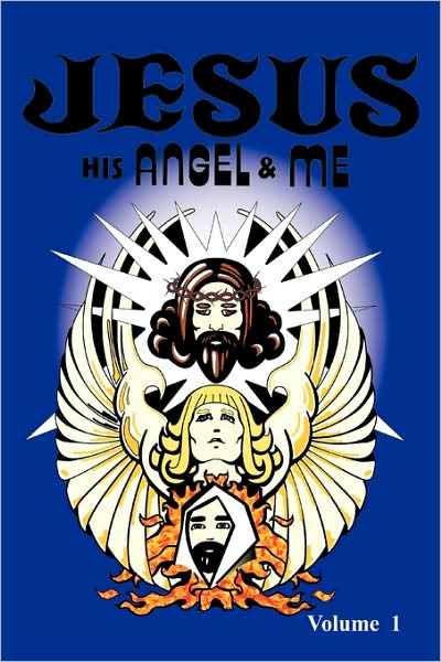 Jesus, His Angel & Me (Volume 1)