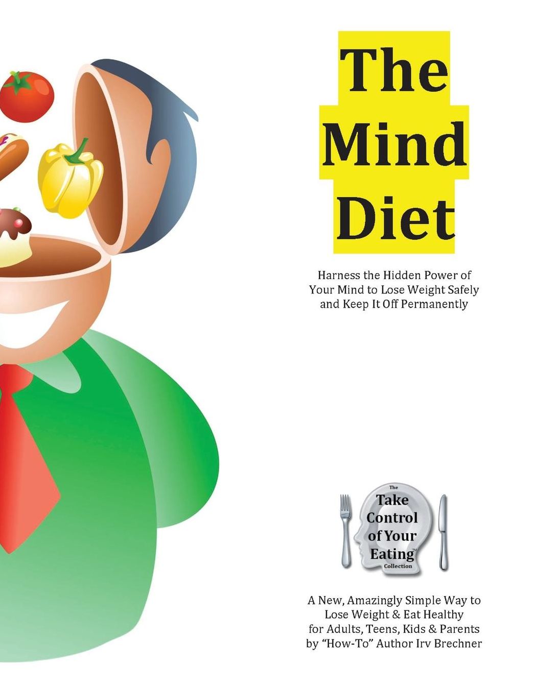 The Mind Diet: Harness the Hidden Power of Your Mind to Lose Weight Safely and Keep It Off Permanently