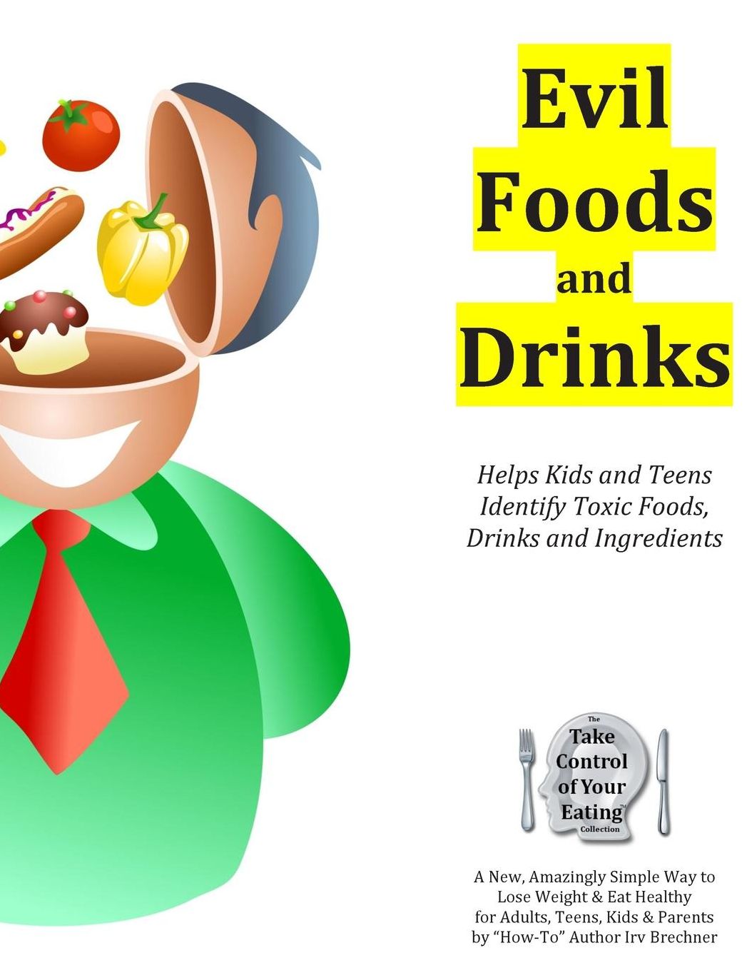 Evil Foods and Drinks: Helps Kids and Teens Identify Addictive and Toxic Foods, Drinks and Ingredients so They Can Make Better Eating and Drinking Choices