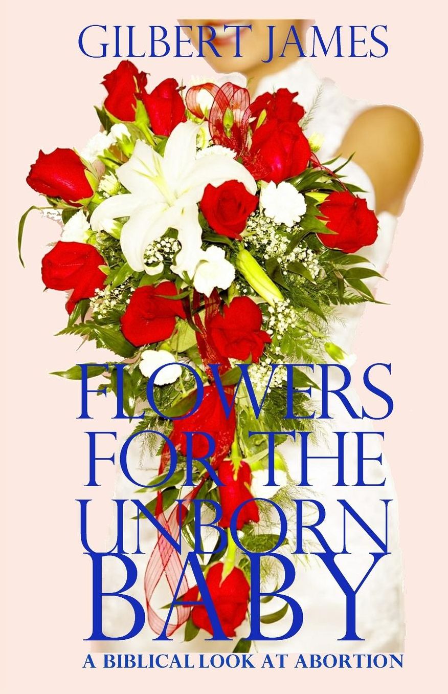 Flowers for the Unborn Baby: A Biblical Look At Abortion